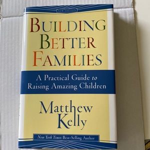 Building Better Families - A Practical Guide to Raising Amazing Children